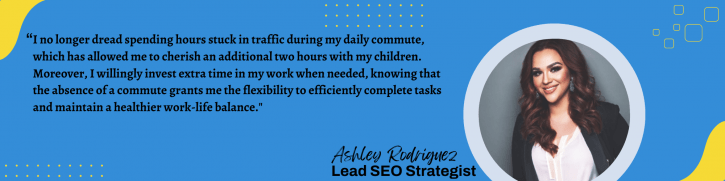 Ashley- Lead SEO Strategist - Remote work employee quote